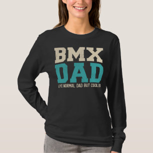 Mens Bmx Dad Like Normal Dad But Cooler Father's T-Shirt