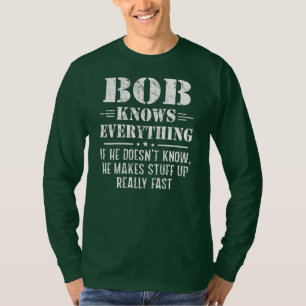 Mens Bob Know Everything Fathers Day Funny Bob T-Shirt