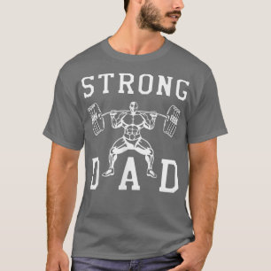 Mens Bodybuilder Gym Dad Strong Daddy Fathers Day T-Shirt