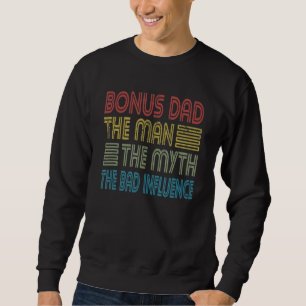 Mens Bonus Dad Man Myth Bad Influence Father Stepf Sweatshirt