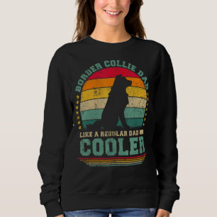 Mens Border Collie Dad Like A Regular Dad But Cool Sweatshirt