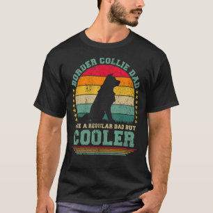 Mens Border Collie Dad Like A Regular Dad But Cool T-Shirt