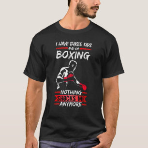 Mens Boxer Fighter Gym I Have Three Kids And Go Bo T-Shirt