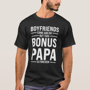 Mens boyfriends come and go but bonus papa stepfat T-Shirt