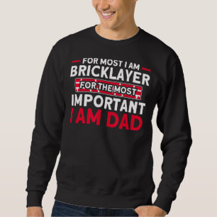 Mens Bricklayer Bricklayer For Most Important Dad  Sweatshirt