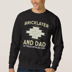Mens Bricklayer Dad Of These Spoiled Kids Masonry Sweatshirt