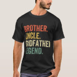 Mens Brother Uncle Godfather Legend Vintage Funny  T-Shirt<br><div class="desc">w1 Hope you like it 30</div>