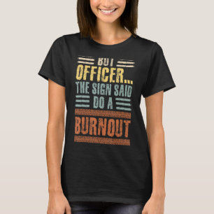 Mens But Officer The Sign Said Do A Burnout Car Gu T-Shirt