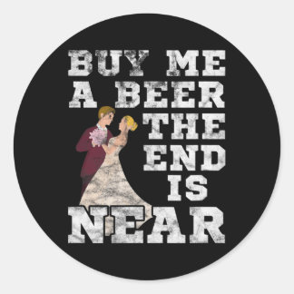 Mens Buy Me A Beer The End Is Near Groom Bachelor Classic Round Sticker