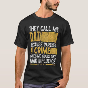 Mens Call Me Dad Partner Crime Bad Influence For F T-Shirt