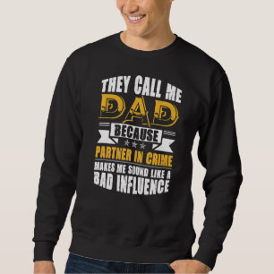 Mens Call Me Dad Partner In Crime Bad Influence Fo Sweatshirt