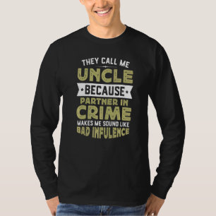 Mens Call Me Uncle Partner In Crime Bad Influence  T-Shirt