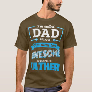 Mens Called Dad Because I'm Too Awesome To Call Fa T-Shirt