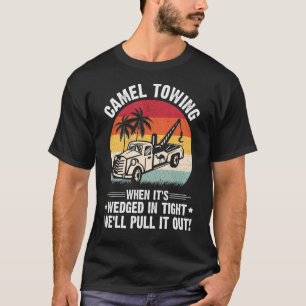 Mens Camel Towing When It's Wedged in Tight We'll T-Shirt