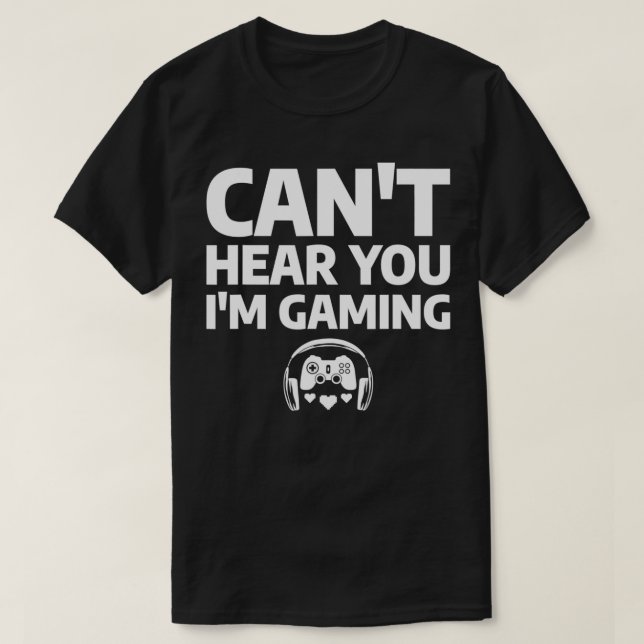 Mens Can't Hear You I'm Gaming Funny Video Game Qu T-Shirt (Design Front)
