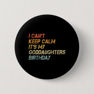 Mens Cant Keep Calm Goddaughters Birthday 2 Inch Round Button