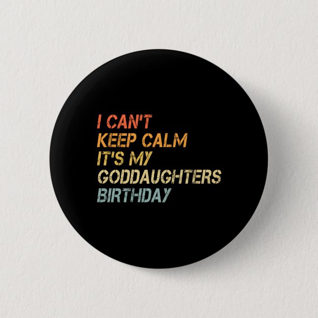 Mens Cant Keep Calm Goddaughters Birthday 2 Inch Round Button (Front)