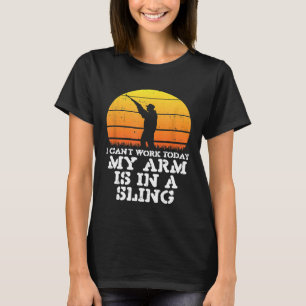 Mens Cant Work Today Arm Sling Funny Rifle Shootin T-Shirt