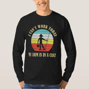 Mens Cant Work Today My Arm Is In A Cast  Fathers  T-Shirt