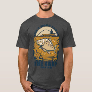 Mens Cant work today the carp say no fischer quote T-Shirt