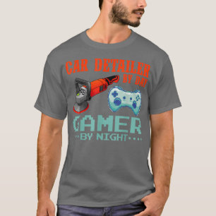Mens Car Detailer By Day Gamer By Night Car Detail T-Shirt