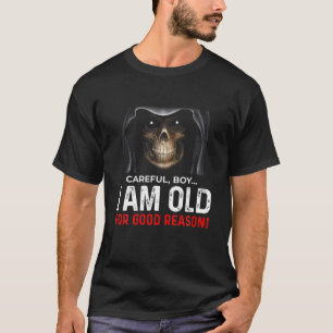 Mens Careful Boy I Am Old For Good Reason T Grumpy T-Shirt