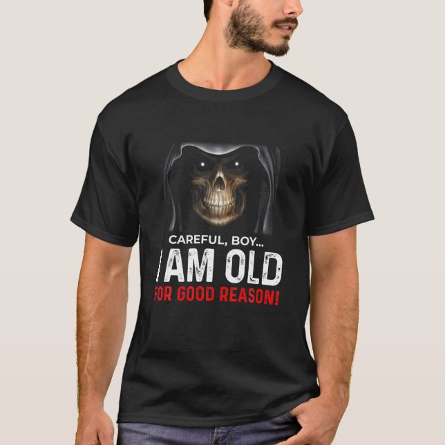 Mens Careful Boy I Am Old For Good Reason T Grumpy T-Shirt (Front)
