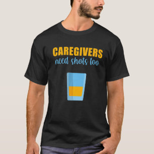 Mens Caregivers Need Shots Too Assistant Nurse Med T-Shirt