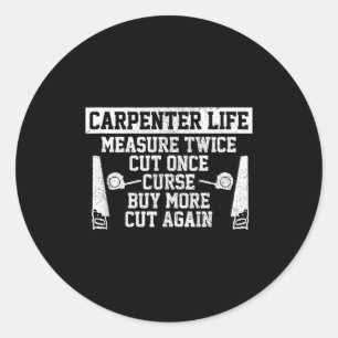 Mens Carpenter Life - Funny Woodworking Quote Carp Classic Round Sticker