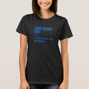 Mens Cave Diving Dad Like A Normal Dad But Cooler  T-Shirt