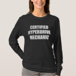 Mens Certified Hyperdrive Mechanic Science Fiction T-Shirt<br><div class="desc">Mens Certified Hyperdrive Mechanic Science Fiction Fans</div>