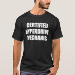 Mens Certified Hyperdrive Mechanic Science Fiction T-Shirt<br><div class="desc">Mens Certified Hyperdrive Mechanic Science Fiction Fans</div>
