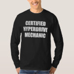 Mens Certified Hyperdrive Mechanic Science Fiction T-Shirt<br><div class="desc">Mens Certified Hyperdrive Mechanic Science Fiction Fans</div>