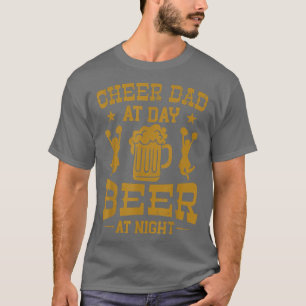 Mens Cheer Dad At Day Beer Dad At Night Funny Fath T-Shirt