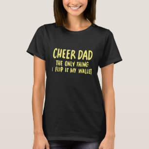 Mens Cheer Dad The Only Thing I Flip Is My Wallet T-Shirt