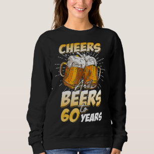 Mens Cheers And Beers To 60 Years Old 60th Birthda Sweatshirt