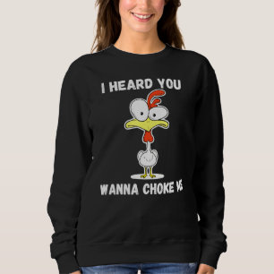 Mens Chicken I Heard You Wanna Choke Me Meme Joke Sweatshirt