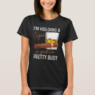 Mens Cigar I'm Holding A Cigar So Yeah I'm Pretty  T-Shirt