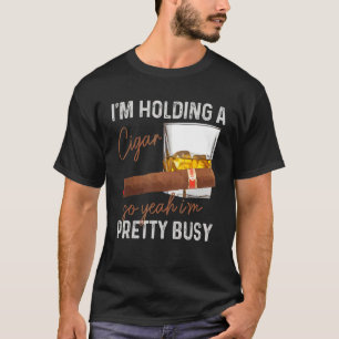 Mens Cigar I'm Holding A Cigar So Yeah I'm Pretty  T-Shirt