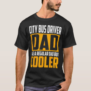 Mens City Bus Driver Dad   Like a Regular Dad but  T-Shirt
