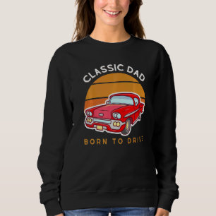 Mens Classic Dad Born To Drive Fathers Day Driving Sweatshirt