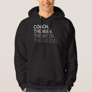 Mens Coach Gift For Coaches - The Man Myth Legend  Hoodie