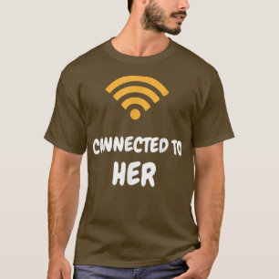 Mens Connected To Him Connected To Her Funny Coupl T-Shirt
