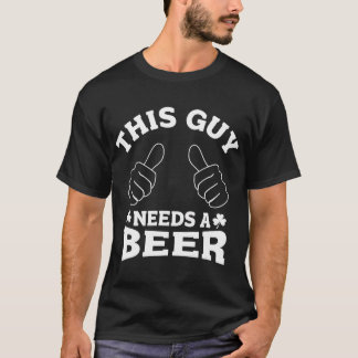 Mens Cool Design This Guy Needs A Beer St Patricks T-Shirt