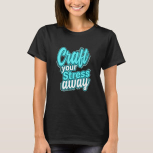Mens Craft Your Stress Away Craftsman Handyman Ele T-Shirt