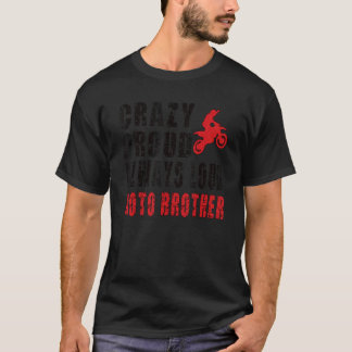 Mens Crazy Proud Motocross Brother Dirt Bike Broth T-Shirt