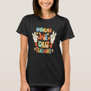 Mens Cute End Of School Year Teacher Summer Bruh W T-Shirt