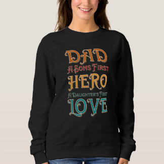Mens Dad A Sons First Hero A Daughters First Love Sweatshirt