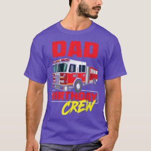 Mens Dad Birthday Crew Firefighter Fire Truck Fire T-Shirt