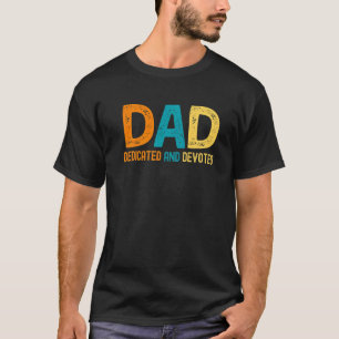 Mens Dad Dedicated And Devoted Happy Father's Day T-Shirt
